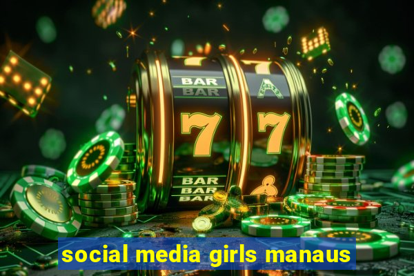 social media girls manaus